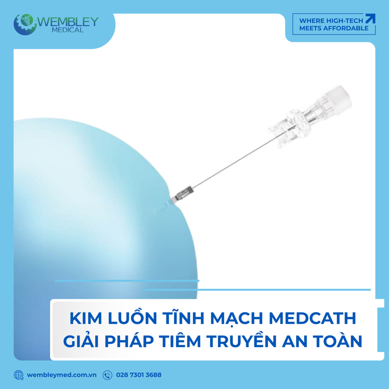 Kim luồn tĩnh mạch an toàn MEDCATH – Chuẩn an toàn mới trong truyền dịch tĩnh mạch 