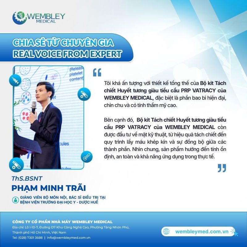 ThS.BSNT Phạm Minh Trãi - Bác sĩ điều trị tại Bệnh viện Trường Đại học Y - Dược Huế đánh giá cao bộ kit PRP của WEMBLEY MEDICAL:  Hướng đến an toàn và ổn định trong thực hành
